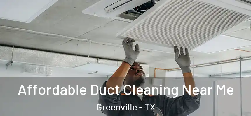 Affordable Duct Cleaning Near Me Greenville - TX