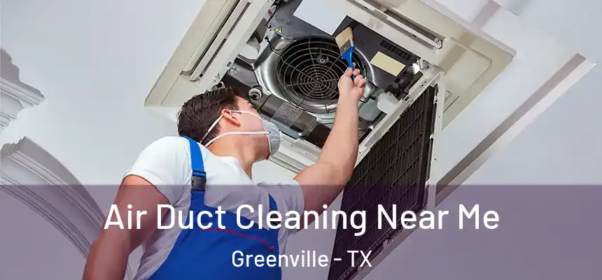 Air Duct Cleaning Near Me Greenville - TX