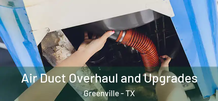  Air Duct Overhaul and Upgrades Greenville - TX