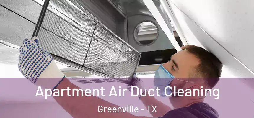  Apartment Air Duct Cleaning Greenville - TX
