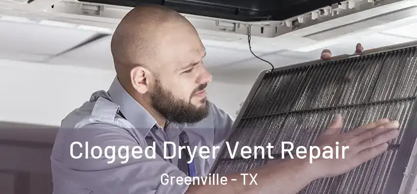  Clogged Dryer Vent Repair Greenville - TX