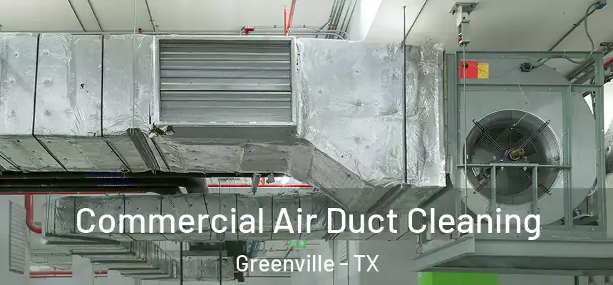 Commercial Air Duct Cleaning Greenville - TX