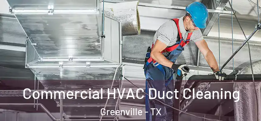  Commercial HVAC Duct Cleaning Greenville - TX
