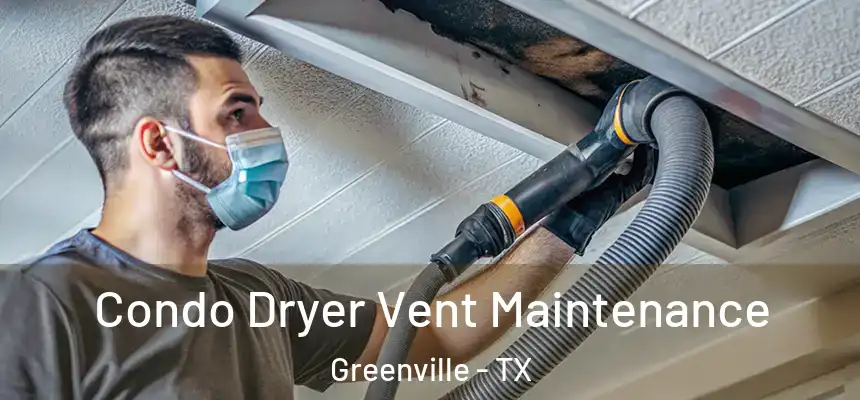  Condo Dryer Vent Maintenance Greenville - TX