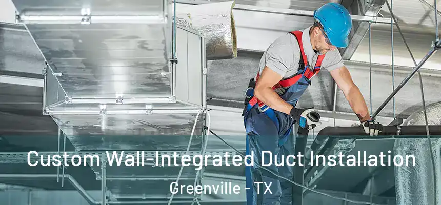  Custom Wall-Integrated Duct Installation Greenville - TX