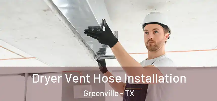 Dryer Vent Hose Installation Greenville - TX
