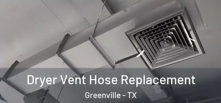  Dryer Vent Hose Replacement Greenville - TX