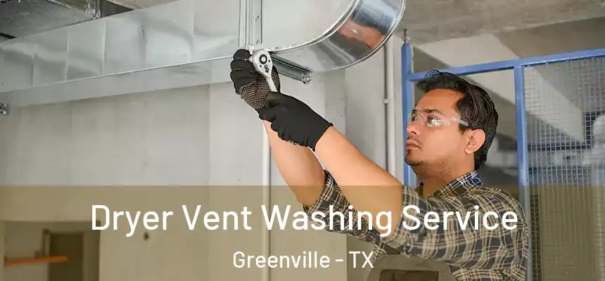  Dryer Vent Washing Service Greenville - TX