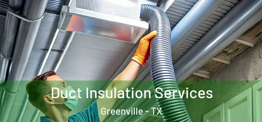  Duct Insulation Services Greenville - TX