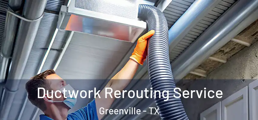  Ductwork Rerouting Service Greenville - TX