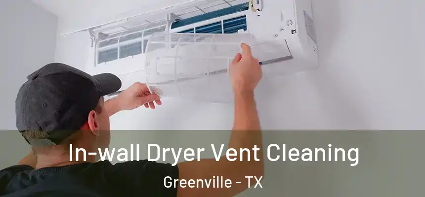  In-wall Dryer Vent Cleaning Greenville - TX