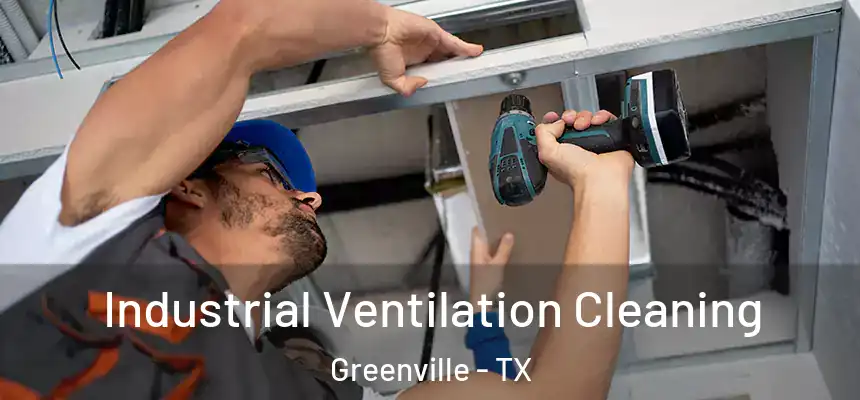  Industrial Ventilation Cleaning Greenville - TX