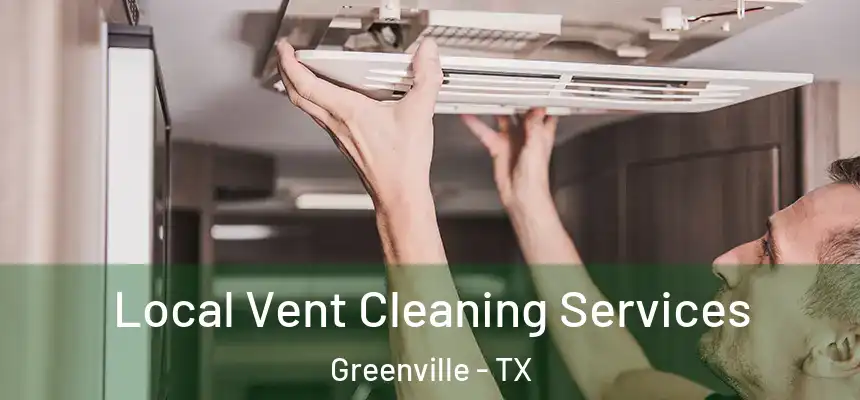  Local Vent Cleaning Services Greenville - TX