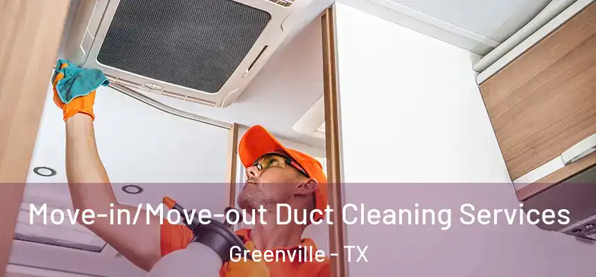  Move-in/Move-out Duct Cleaning Services Greenville - TX