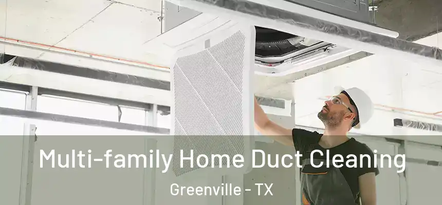 Multi-family Home Duct Cleaning Greenville - TX