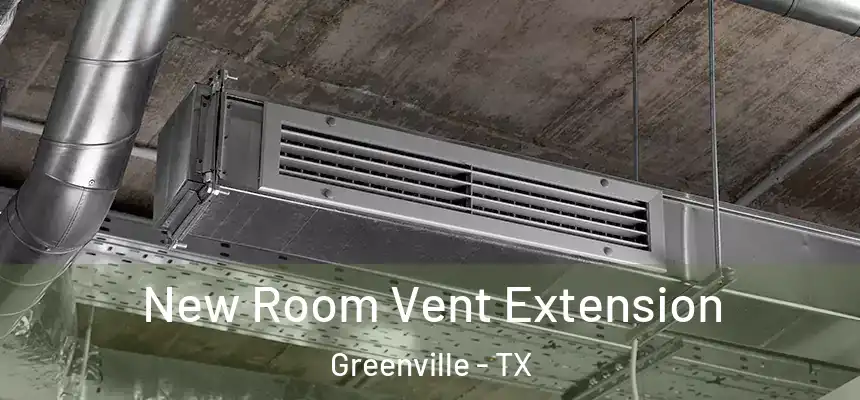 New Room Vent Extension Greenville - TX