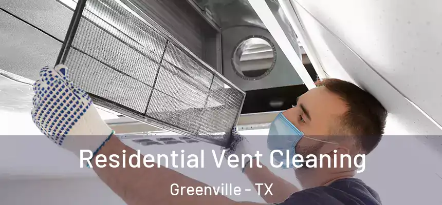 Residential Vent Cleaning Greenville - TX