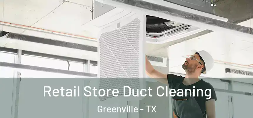 Retail Store Duct Cleaning Greenville - TX