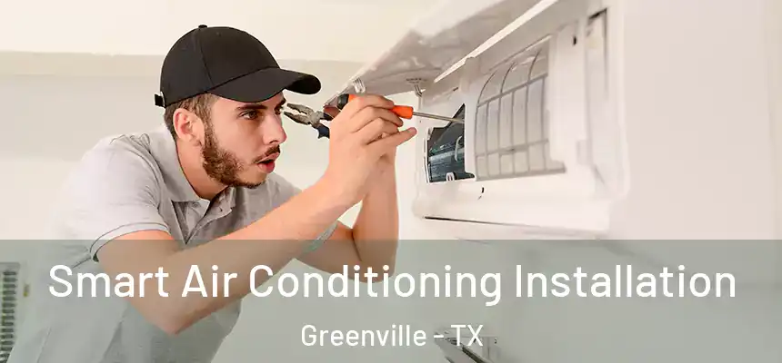Smart Air Conditioning Installation Greenville - TX