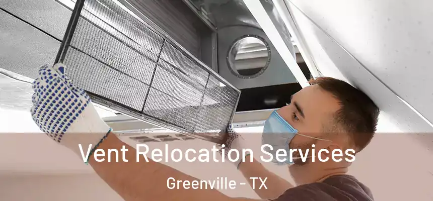  Vent Relocation Services Greenville - TX