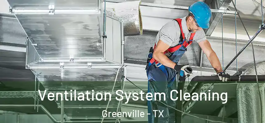  Ventilation System Cleaning Greenville - TX